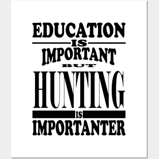 Education Is Important But Hunting Is Importanter Posters and Art